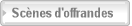Sc�nes d'offrandes