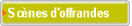 Sc�nes d'offrandes